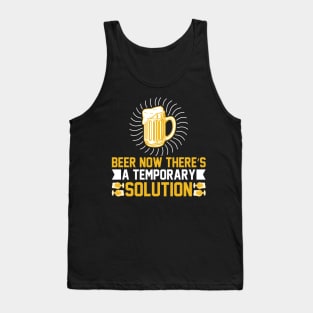 Beer Now There's a Temporary Solution T Shirt For Women Men Tank Top